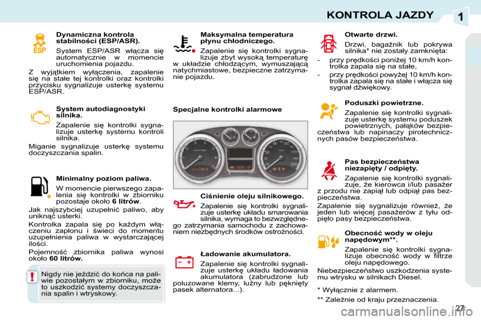Peugeot 308 CC 2009.5  Instrukcja Obsługi (in Polish) 1
!
27
KONTROLA JAZDY
� � � �S�y�s�t�e�m� �a�u�t�o�d�i�a�g�n�o�s�t�y�k�i�  
�s�i�l�n�i�k�a�.�  
� �Z�a�p�a�l�e�n�i�e�  �s�i
�  �k�o�n�t�r�o�l�k�i�  �s�y�g�n�a�- 
�l�i�z�u�j�e�  �u�s�t�e�r�k
�  �s�y�