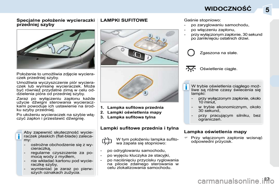 Peugeot 308 CC 2009.5  Instrukcja Obsługi (in Polish) 5
�i
�i
87
�W�I�D�O�C�Z�N�O:�Ć
� � � � � � � � �S�p�e�c�j�a�l�n�e� �p�o�ł�oG�e�n�i�e� �w�y�c�i�e�r�a�c�z�k�i�  
�p�r�z�e�d�n�i�e�j� �s�z�y�b�y�  
� �P�o�ł�oG�e�n�i�e� �t�o� �u�m�oG�l�i�w�i�a� �