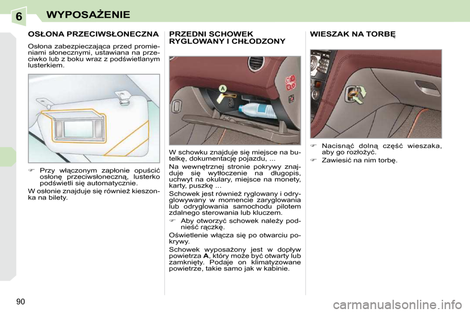 Peugeot 308 CC 2009.5  Instrukcja Obsługi (in Polish) 6
90
�W�Y�P�O�S�AF�E�N�I�E
� � � � � �P�R�Z�E�D�N�I� �S�C�H�O�W�E�K� �R�Y�G�L�O�W�A�N�Y� �I� �C�H�Ł�O�D�Z�O�N�Y� 
� �W� �s�c�h�o�w�k�u� �z�n�a�j�d�u�j�e� �s�i
� �m�i�e�j�s�c�e� �n�a� �b�u�- 
�t�e�l