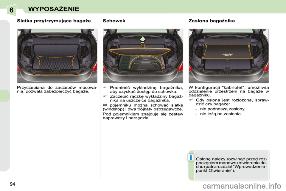 Peugeot 308 CC 2009.5  Instrukcja Obsługi (in Polish) 6
�i
94
�W�Y�P�O�S�AF�E�N�I�E
� �P�r�z�y�c�z�e�p�i�a�n�a�  �d�o�  �z�a�c�z�e�p�ó�w�  �m�o�c�o�w�a�- 
�n�i�a�,� �p�o�z�w�a�l�a� �z�a�b�e�z�p�i�e�c�z�y�ć� �b�a�g�aG�e�.� � 
� � �S�i�a�t�k�a� �p�r�z�