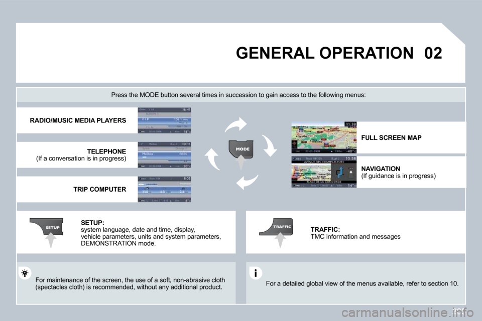 Peugeot 308 CC 2009  Owners Manual 205
�0�2       GENERAL OPERATION 
� �F�o�r� �a� �d�e�t�a�i�l�e�d� �g�l�o�b�a�l� �v�i�e�w� �o�f� �t�h�e� �m�e�n�u�s� �a�v�a�i�l�a�b�l�e�,� �r�e�f�e�r� �t�o� �s�e�c�t�i�o�n� �1�0�.� � 
� � �P�r�e�s�s� �