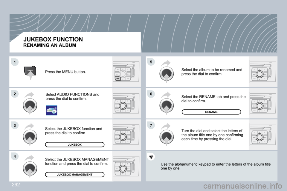 Peugeot 308 CC 2009  Owners Manual 262
ESC
MENU LIST
ESC
MENU LIST
MENU
ESC
MENU LIST
ESC
MENU LIST
ESC
MENU LIST
ESC
MENU LIST
ESC
MENU LIST
�1�1
�2�2
�3�3
�4�4
�6�6
�7�7
�5�5
JUKEBOX
�R�E�N�A�M�E
�J�U�K�E�B�O�X� �M�A�N�A�G�E�M�E�N�T
