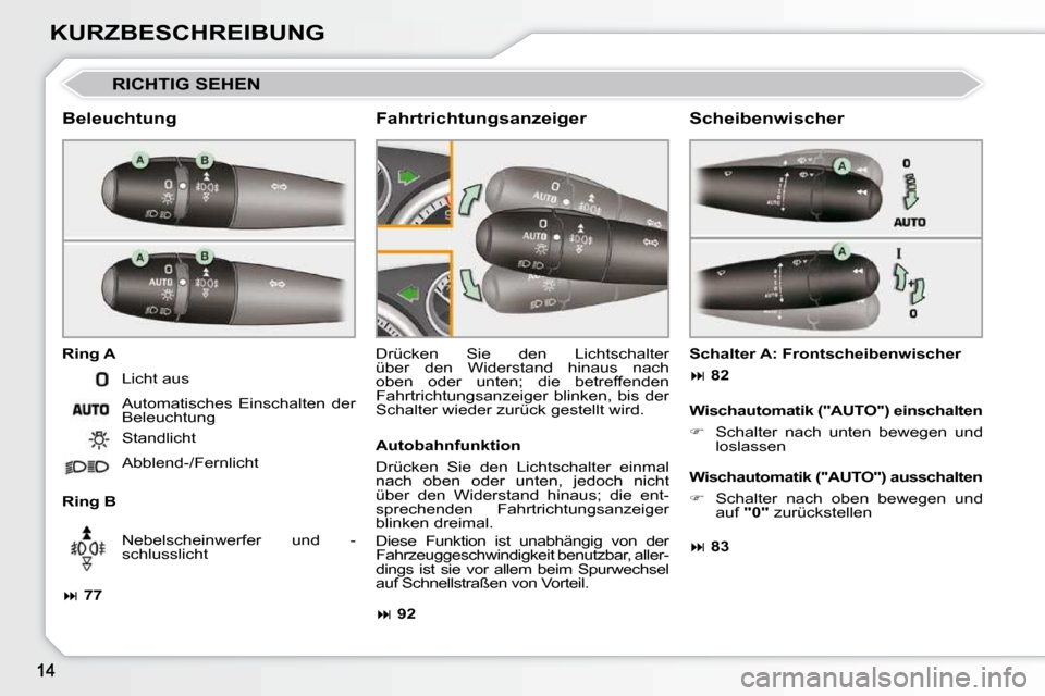 Peugeot 308 CC 2009  Betriebsanleitung (in German) KURZBESCHREIBUNG
 RICHTIG SEHEN 
  Beleuchtung  
  Ring A  
  Ring B  Drücken  Sie  den  Lichtschalter  
über  den  Widerstand  hinaus  nach 
oben  oder  unten;  die  betreffenden 
Fahrtrichtungsanz