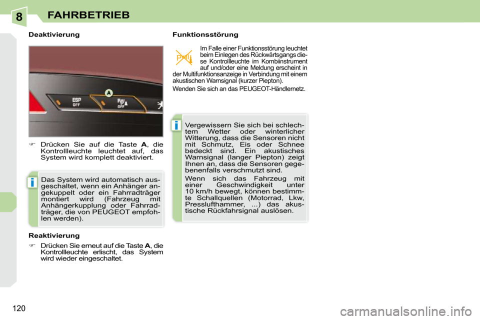 Peugeot 308 CC 2009 Betriebsanleitung (in German) 8
i
i
120
FAHRBETRIEB
Deaktivierung Funktionsstörung Das System wird automatisch aus-
geschaltet, wenn ein Anhänger an-
gekuppelt oder ein Fahrradträger
montiert wird (Fahrzeug mit
A Peugeot 308 CC 2009 Betriebsanleitung (in German) 8
i
i
120
FAHRBETRIEB
Deaktivierung Funktionsstörung Das System wird automatisch aus-
geschaltet, wenn ein Anhänger an-
gekuppelt oder ein Fahrradträger
montiert wird (Fahrzeug mit
A