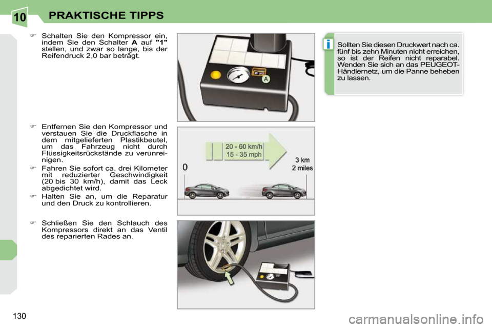 Peugeot 308 CC 2009  Betriebsanleitung (in German) 10
i
130
PRAKTISCHE TIPPS
  
� � �  �E�n�t�f�e�r�n�e�n�  �S�i�e�  �d�e�n�  �K�o�m�p�r�e�s�s�o�r�  �u�n�d� 
�v�e�r�s�t�a�u�e�n�  �S�i�e�  �d�i�e�  �D�r�u�c�k�ﬂ� �a�s�c�h�e�  �i�n�  
�d�e�m�  �m�i�