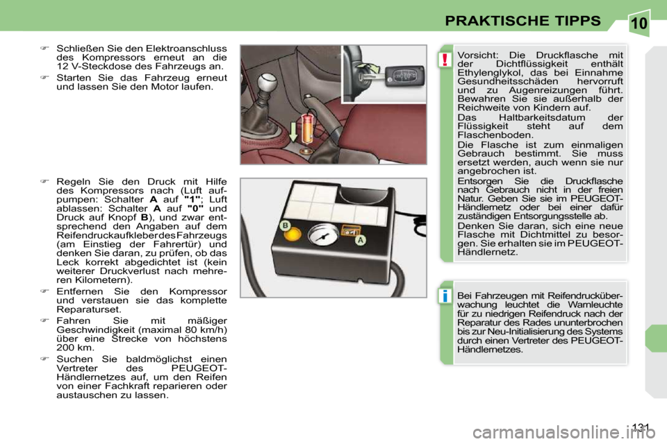 Peugeot 308 CC 2009  Betriebsanleitung (in German) 10
!
i
131
PRAKTISCHE TIPPS
� �V�o�r�s�i�c�h�t�:�  �D�i�e�  �D�r�u�c�k�ﬂ� �a�s�c�h�e�  �m�i�t�  
�d�e�r�  �D�i�c�h�t�ﬂ� �ü�s�s�i�g�k�e�i�t�  �e�n�t�h�ä�l�t� 
�E�t�h�y�l�e�n�g�l�y�k�o�l�,�  �d�a�