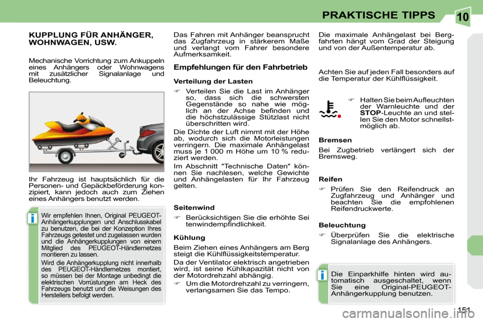 Peugeot 308 CC 2009  Betriebsanleitung (in German) 10
i
i
151
PRAKTISCHE TIPPS
     KUPPLUNG FÜR ANHÄNGER, WOHNWAGEN, USW. 
� �I�h�r�  �F�a�h�r�z�e�u�g�  �i�s�t�  �h�a�u�p�t�s�ä�c�h�l�i�c�h�  �f�ü�r�  �d�i�e�  
�P�e�r�s�o�n�e�n�-�  �u�n�d�  �G�e�p