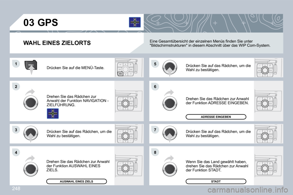 Peugeot 308 CC 2009  Betriebsanleitung (in German) 248
MENU
ESC
MENU LIST
ESC
MENU LIST
ESC
MENU LIST
ESC
MENU LIST
ESC
MENU LIST
ESC
MENU LIST
ESC
MENU LIST
�0�3
�1�1
�2�2
�3�3
�4�4
�6�6
�8�8
�7�7
�5�5 Drücken Sie auf die MENÜ-Taste. 
 Drehen Sie d