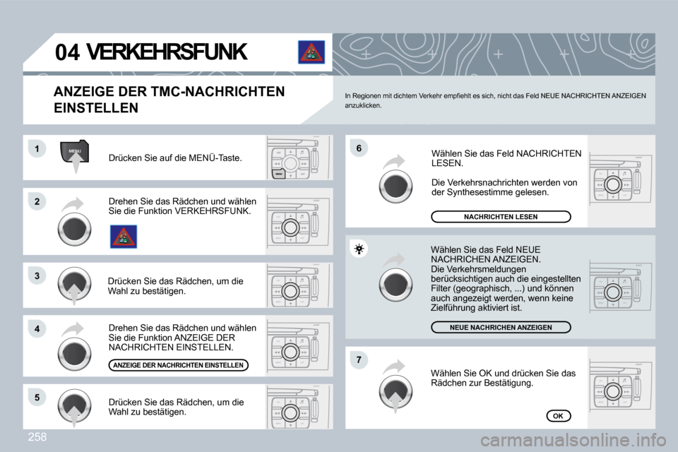 Peugeot 308 CC 2009  Betriebsanleitung (in German) 258
MENU
ESC
MENU LIST
ESC
MENU LIST
ESC
MENU LIST
ESC
MENU LIST
ESC
MENU LIST
ESC
MENU LIST
ESC
MENU LIST
�0�4
�1�1
�2�2
�3�3
�4�4
�7�7
�6�6
�5�5
 Drücken Sie auf die MENÜ-Taste. 
�N�A�C�H�R�I�C�H�