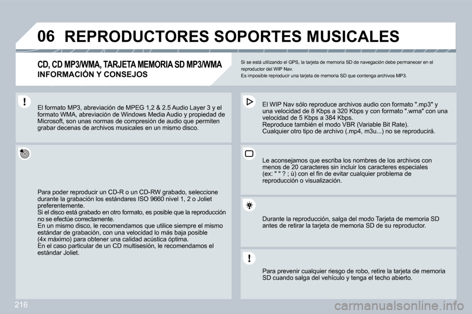 Peugeot 308 CC 2009  Manual del propietario (in Spanish) 216
�0�6     REPRODUCTORES SOPORTES MUSICALES 
� � �C�D�,� �C�D� �M�P�3�/�W�M�A�,� �T�A�R�J�E�T�A� �M�E�M�O�R�I�A� �S�D� �M�P�3�/�W�M�A  � � �C�D�,� �C�D� �M�P�3�/�W�M�A�,� �T�A�R�J�E�T�A� �M�E�M�O�R�