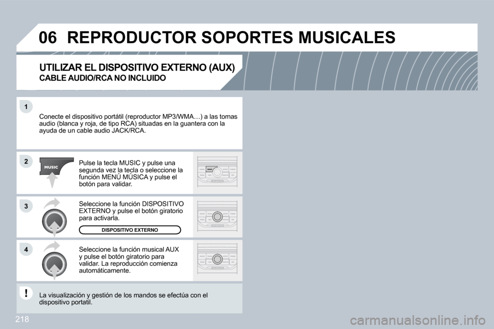 Peugeot 308 CC 2009  Manual del propietario (in Spanish) 218
�1
�2
�3
�4
�0�6
� �C�o�n�e�c�t�e� �e�l� �d�i�s�p�o�s�i�t�i�v�o� �p�o�r�t�á�t�i�l� �(�r�e�p�r�o�d�u�c�t�o�r� �M�P�3�/�W�M�A�…�)� �a� �l�a�s� �t�o�m�a�s� � �C�o�n�e�c�t�e� �e�l� �d�i�s�p�o�s�i�t