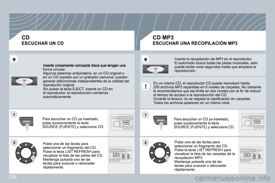 Peugeot 308 CC 2009  Manual del propietario (in Spanish) 234
11
22
11
22
�f�o�r�m�a� �c�i�r�c�u�l�a�r�.� � �A�l�g�u�n�o�s� �s�i�s�t�e�m�a�s� �a�n�t�i�p�i�r�a�t�e�r�í�a�,� �e�n� �u�n� �C�D� �o�r�i�g�i�n�a�l� �o� �e�n� �u�n� �C�D� �c�o�p�i�a�d�o� �p�o�r� �u�