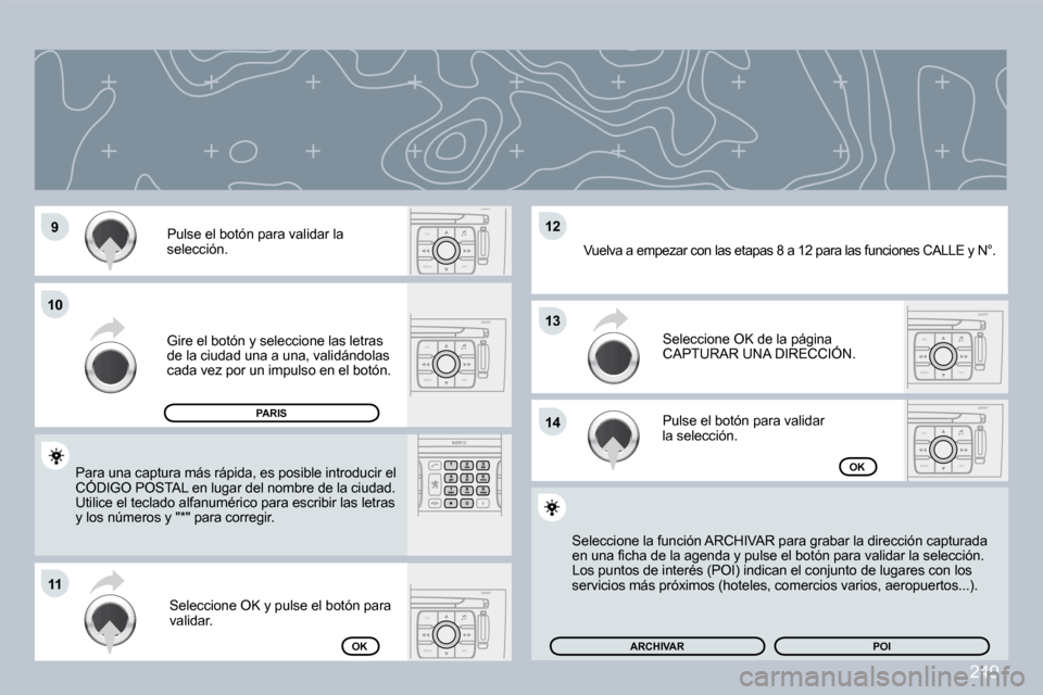 Peugeot 308 CC 2009  Manual del propietario (in Spanish) 249
ESC
MENU LISTESC
MENU LIST
ESC
MENU LIST
ESC
MENU LIST
ESC
MENU LIST�9�9
�1�0�1�0
�1�1�1�1
�1�3�1�3
�1�4�1�4
�1�2�1�2� �P�u�l�s�e� �e�l� �b�o�t�ó�n� �p�a�r�a� �v�a�l�i�d�a�r� �l�a� �s�e�l�e�c�c�i