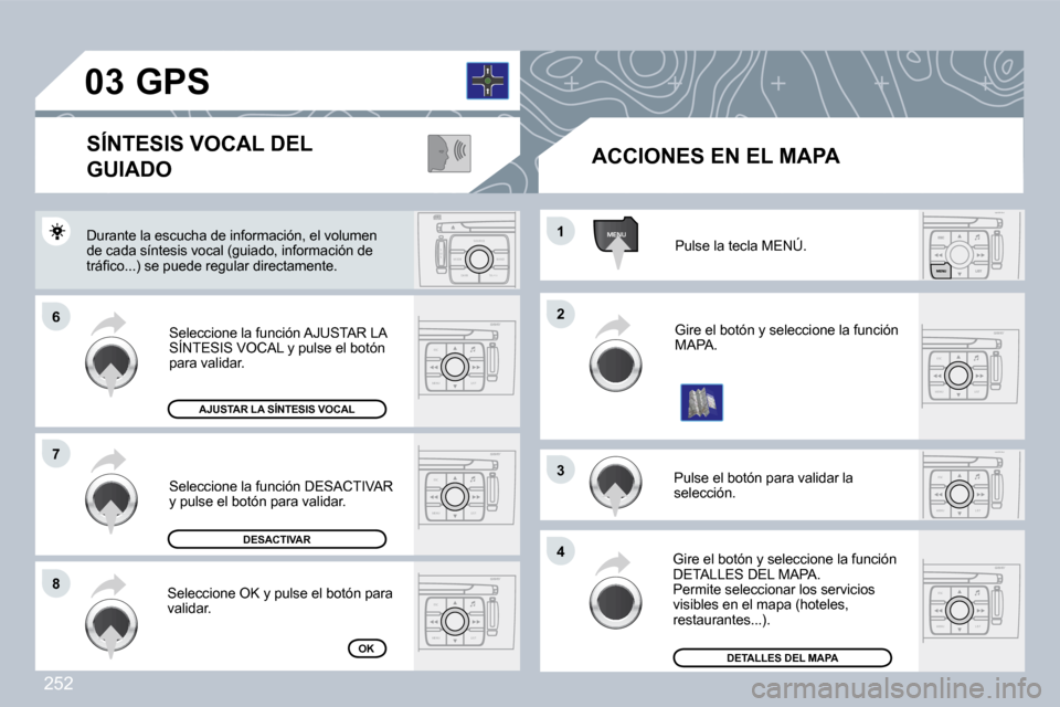 Peugeot 308 CC 2009  Manual del propietario (in Spanish) 252
ESC
MENU LIST
ESC
MENU LIST
MENU
ESC
MENU LIST
ESC
MENU LIST
S
O S SOU R CE
MODE B AND TP T
A Y
DARK
ESC
MENU LIST
ESC
MENU LIST
�0�3
�6�6
�7�7
�8�8
�2�2
�4�4
�3�3
�1�1
� �G�i�r�e� �e�l� �b�o�t�ó