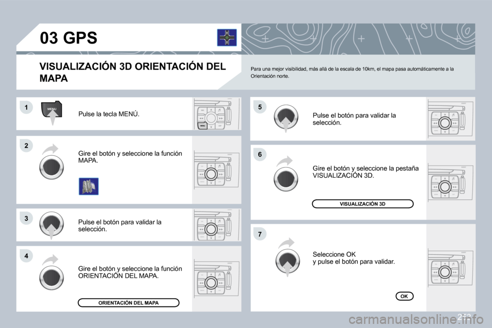 Peugeot 308 CC 2009  Manual del propietario (in Spanish) �2�5�3
ESC
MENU LIST
MENU
ESC
MENU LIST
ESC
MENU LIST
ESC
MENU LIST
ESC
MENU LIST
ESC
MENU LIST
�0�3
�1�1
�2�2
�3�3
�4�4
�6�6
�7�7
�5�5
 �P�a�r�a� �u�n�a� �m�e�j�o�r� �v�i�s�i�b�i�l�i�d�a�d�,� �m�á�s