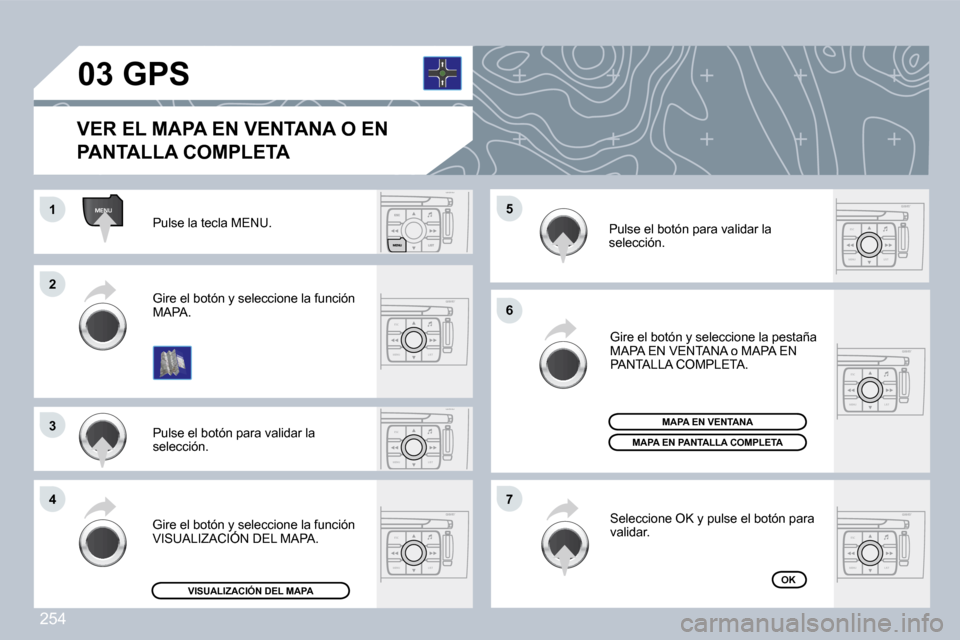 Peugeot 308 CC 2009  Manual del propietario (in Spanish) 254
ESC
MENU LIST
MENU
ESC
MENU LIST
ESC
MENU LIST
ESC
MENU LIST
ESC
MENU LIST
ESC
MENU LIST
�0�3
�1�1
�2�2
�3�3
�4�4
�6�6
�7�7
�5�5� �P�u�l�s�e� �l�a� �t�e�c�l�a� �M�E�N�U�.� 
� �P�u�l�s�e� �e�l� �b�