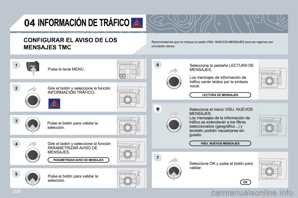 Peugeot 308 CC 2009  Manual del propietario (in Spanish) 258
MENU
ESC
MENU LIST
ESC
MENU LIST
ESC
MENU LIST
ESC
MENU LIST
ESC
MENU LIST
ESC
MENU LIST
ESC
MENU LIST
�0�4
�1�1
�2�2
�3�3
�4�4
�7�7
�6�6
�5�5
� �P�u�l�s�e� �l�a� �t�e�c�l�a� �M�E�N�Ú�.� 
�L�E�C�
