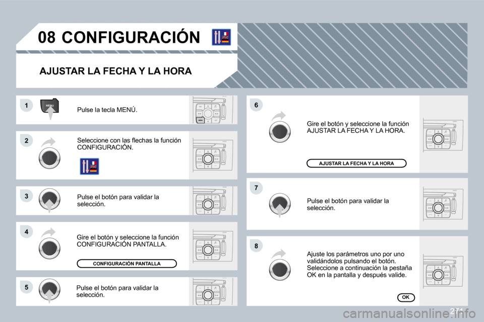 Peugeot 308 CC 2009  Manual del propietario (in Spanish) �2�7�1
ESC
MENU LIST
ESC
MENU LIST
ESC
MENU LIST
ESC
MENU LIST
MENU
ESC
MENU LIST
ESC
MENU LIST
ESC
MENU LIST
�0�8
�1�1
�2�2
�3�3
�4�4
�7�7
�8�8
�6�6
�5�5
� �G�i�r�e� �e�l� �b�o�t�ó�n� �y� �s�e�l�e�c