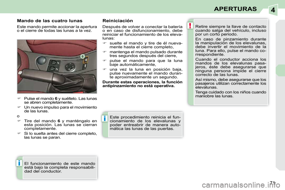 Peugeot 308 CC 2009 Manual del propietario (in Spanish) 4
!
i
i
71
APERTURAS
Este procedimiento reinicia el fun-
cionamiento de los elevalunas y
poder entreabrir de manera auto-
mática las lunas de las puertas.
Mando de las cuatro lunas Peugeot 308 CC 2009 Manual del propietario (in Spanish) 4
!
i
i
71
APERTURAS
Este procedimiento reinicia el fun-
cionamiento de los elevalunas y
poder entreabrir de manera auto-
mática las lunas de las puertas.
Mando de las cuatro lunas