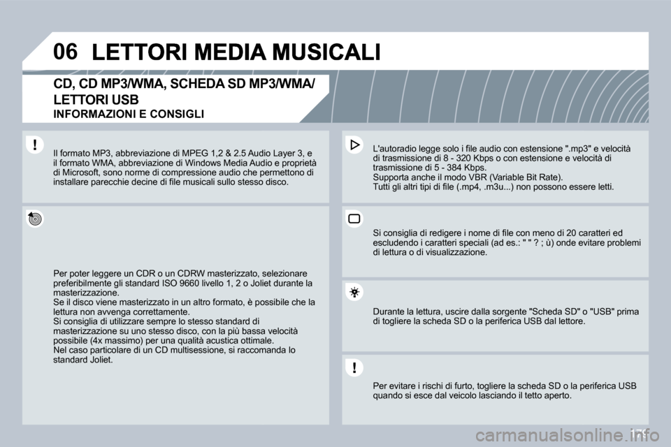 Peugeot 308 CC 2009  Manuale del proprietario (in Italian) �1�7�9
�0�6
� � �C�D�,� �C�D� �M�P�3�/�W�M�A�,� �S�C�H�E�D�A� �S�D� �M�P�3�/�W�M�A�/
LETTORI USB  
INFORMAZIONI E CONSIGLI 
 Per poter leggere un CDR o un CDRW masterizzato, seato, selezionare �p�r�e�