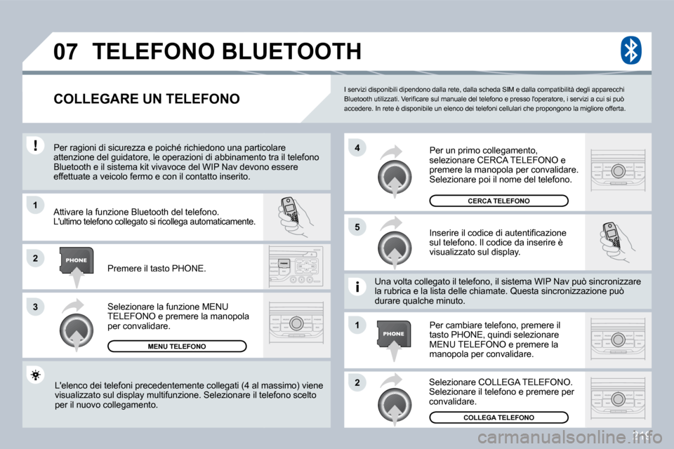 Peugeot 308 CC 2009  Manuale del proprietario (in Italian) 219
�0�7
�1
�3
�5
�4
�2
�1
�2
 I servizi disponibili dipendono dalla rete, dalla scheda SIM e dalla compatibilità degli apparecchi �B�l�u�e�t�o�o�t�h� �u�t�i�l�i�z�z�a�t�i�.� �V�e�r�i�ﬁ� �c�a�r�e� 