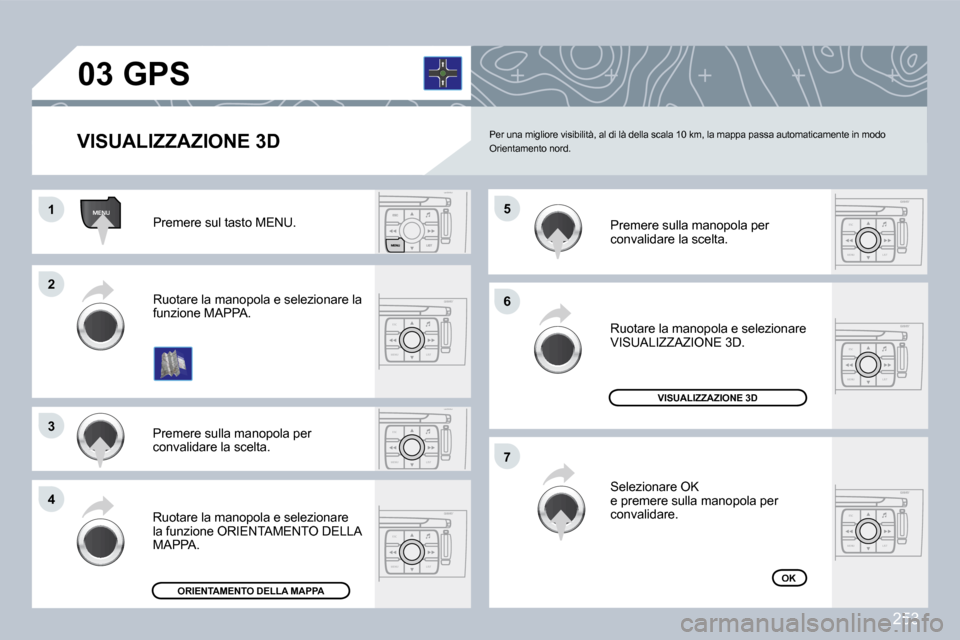 Peugeot 308 CC 2009  Manuale del proprietario (in Italian) �2�5�3
ESC
MENU LIST
MENU
ESC
MENU LIST
ESC
MENU LIST
ESC
MENU LIST
ESC
MENU LIST
ESC
MENU LIST
�0�3
�1�1
�2�2
�3�3
�4�4
�6�6
�7�7
�5�5
� �P�e�r� �u�n�a� �m�i�g�l�i�o�r�e� �v�i�s�i�b�i�l�i�t�à�,� �a�