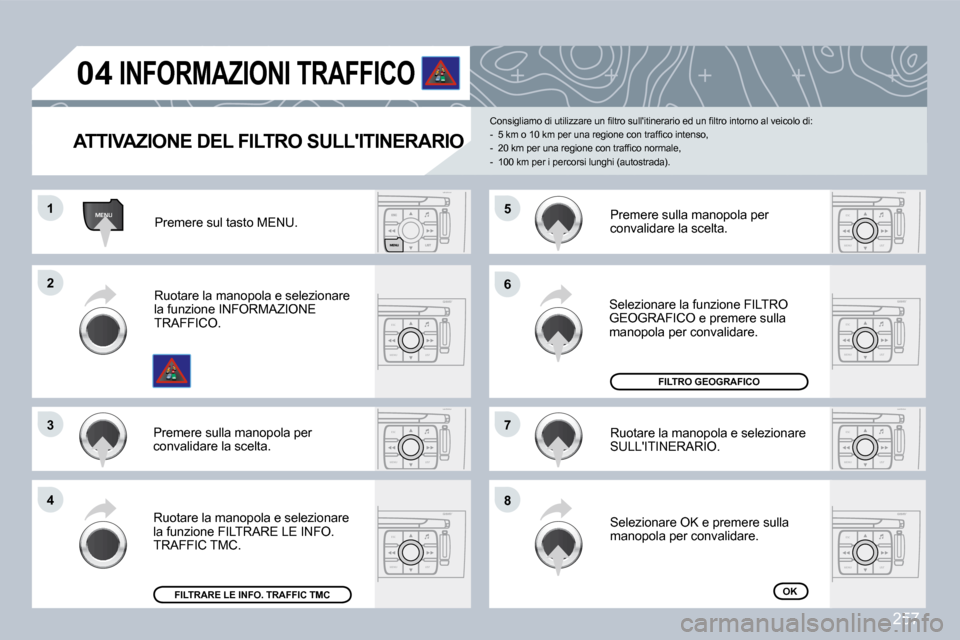 Peugeot 308 CC 2009  Manuale del proprietario (in Italian) 257
MENU
ESC
MENU LIST
ESC
MENU LIST
ESC
MENU LIST
ESC
MENU LIST
ESC
MENU LISTESC
MENU LIST
ESC
MENU LIST
�0�4
�1�1
�2�2
�3�3
�4�4
�6�6
�8�8
�7�7
�5�5
� �S�e�l�e�z�i�o�n�a�r�e� �l�a� �f�u�n�z�i�o�n�e�