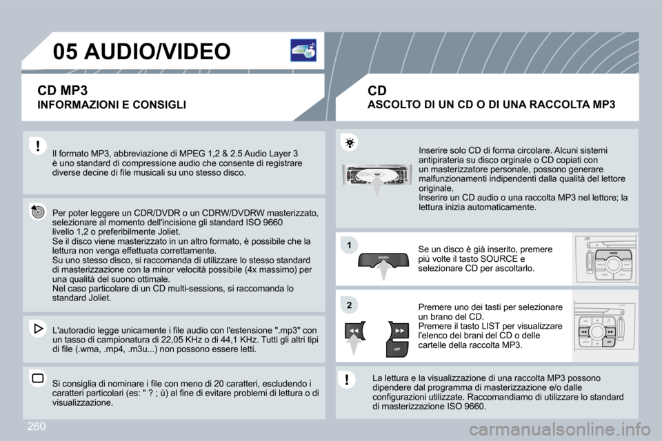 Peugeot 308 CC 2009  Manuale del proprietario (in Italian) 260
�0�5
�1�1
�2�2
� � � � � � � � � �A�U�D�I�O�/�V�I�D�E�O� 
� � �I�N�F�O�R�M�A�Z�I�O�N�I� �E� �C�O�N�S�I�G�L�I� 
� �I�l� �f�o�r�m�a�t�o� �M�P�3�,� �a�b�b�r�e�v�i�a�z�i�o�n�e� �d�i� �M�P�E�G� �1�,�2�