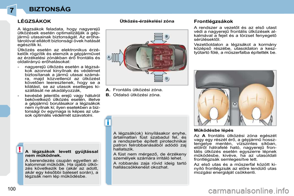 Peugeot 308 CC 2009  Kezelési útmutató (in Hungarian) 7
i
!
�1�0�0
BIZTONSÁG
� � � � � �L�É�G�Z�S�Á�K�O�K� 
� �A�  �l�é�g�z�s�á�k�o�k�  �f�e�l�a�d�a�t�a�,�  �h�o�g�y�  �n�a�g�y�e�r�e�jC�  
�ü�t�k�ö�z�é�s�e�k�  �e�s�e�t�é�n�  �o�p�t�i�m�a�l�i�z�