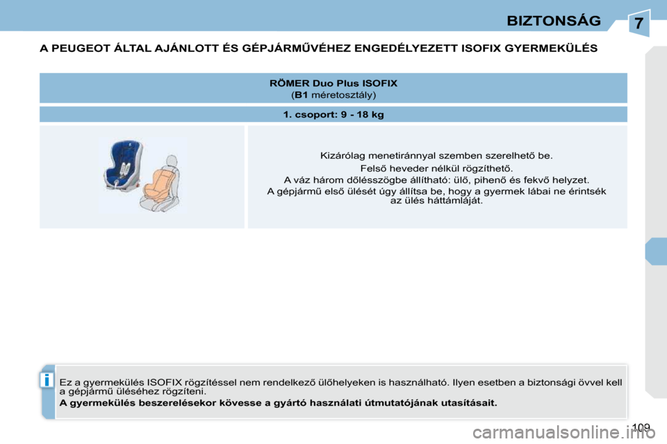 Peugeot 308 CC 2009  Kezelési útmutató (in Hungarian) 7
i
�1�0�9
BIZTONSÁG
� � � � � � � � � �A� �P�E�U�G�E�O�T� �Á�L�T�A�L� �A�J�Á�N�L�O�T�T� �É�S� �G�É�P�J�Á�R�MB�V�É�H�E�Z� �E�N�G�E�D�É�L�Y�E�Z�E�T�T� �I�S�O�F�I�X� �G�Y�E�R�M�E�K�Ü�L�É�S� 
