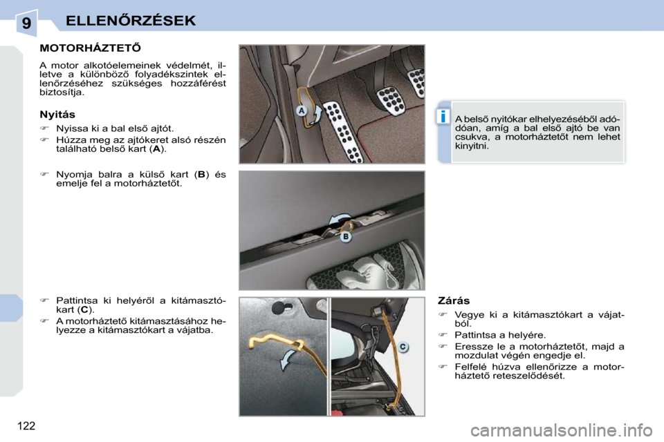 Peugeot 308 CC 2009  Kezelési útmutató (in Hungarian) 9
i
122
�E�L�L�E�N4�R�Z�É�S�E�K
� � � � � � � �M�O�T�O�R�H�Á�Z�T�E�T4� 
� �A�  �m�o�t�o�r�  �a�l�k�o�t�ó�e�l�e�m�e�i�n�e�k�  �v�é�d�e�l�m�é�t�,�  �i�l�- 
�l�e�t�v�e�  �a�  �k�ü�l�ö�n�b�ö�z5