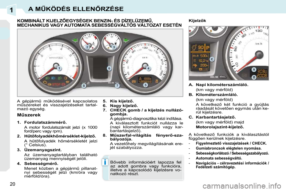 Peugeot 308 CC 2009  Kezelési útmutató (in Hungarian) 1
i
�2�0
�A� �MB�K�Ö�D�É�S� �E�L�L�E�N4�R�Z�É�S�E
� � � � � � � � � � � � � �K�O�M�B�I�N�Á�L�T� �K�I�J�E�L�Z4�E�G�Y�S�É�G�E�K� �B�E�N�Z�I�N�-� �É�S� �D�Í�Z�E�L�Ü�Z�E�MB�,� �M�E�C�H�A�N�I�K