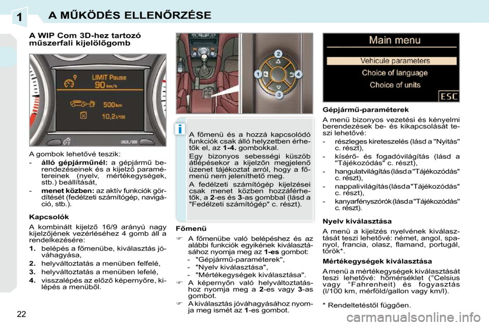 Peugeot 308 CC 2009  Kezelési útmutató (in Hungarian) 1
i
22
�A� �MB�K�Ö�D�É�S� �E�L�L�E�N4�R�Z�É�S�E
� � �*� � � �R�e�n�d�e�l�t�e�t�é�s�t5�l� �f�ü�g�g5�e�n�.� � 
� � �A� �W�I�P� �C�o�m� �3�D�-�h�e�z� �t�a�r�t�o�z�ó�  
�mC�s�z�e�r�f�a�l�i� �k�