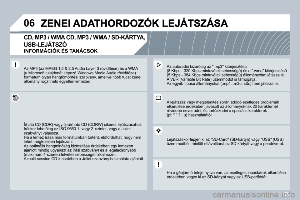 Peugeot 308 CC 2009  Kezelési útmutató (in Hungarian) 179
�0�6
� � �C�D�,� �M�P�3� �/� �W�M�A� �C�D�,� �M�P�3� �/� �W�M�A� �/� �S�D�-�K�Á�R�T�Y�A�,� 
�U�S�B�-�L�E�J�Á�T�S�Z�Ó� � 
�I�N�F�O�R�M�Á�C�I�Ó�K� �É�S� �T�A�N�Á�C�S�O�K� 
� �Í�r�h�a�t�ó� �