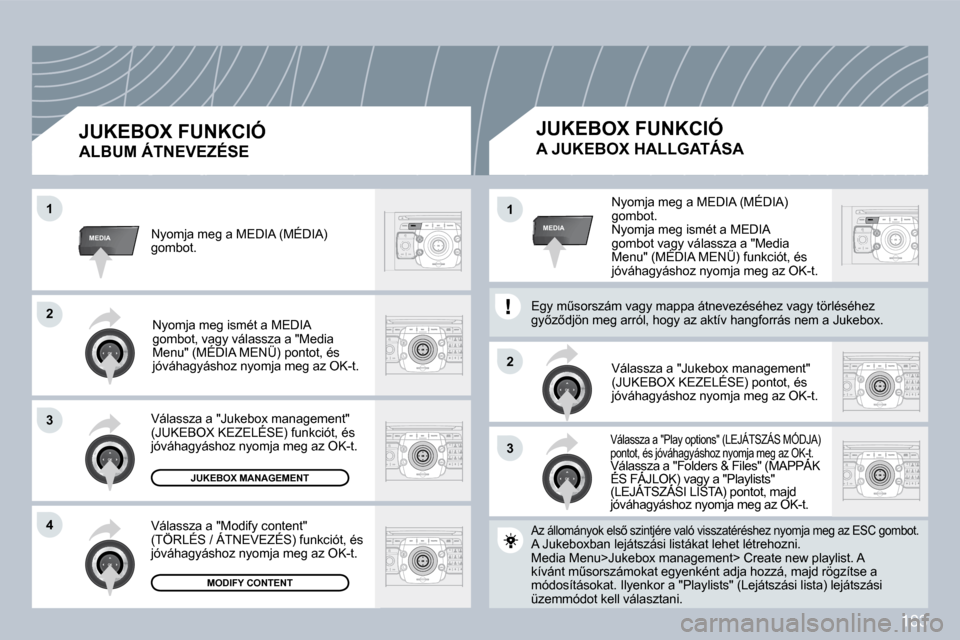 Peugeot 308 CC 2009  Kezelési útmutató (in Hungarian) 183
33
�2�2
MEDIA
�2�2
33
�4�4
�1�1
MEDIA�1�1� �N�y�o�m�j�a� �m�e�g� �a� �M�E�D�I�A� �(�M�É�D�I�A�)� �g�o�m�b�o�t�.� � �N�y�o�m�j�a� �m�e�g� �i�s�m�é�t� �a� �M�E�D�I�A� �g�o�m�b�o�t� �v�a�g�y� �v�á