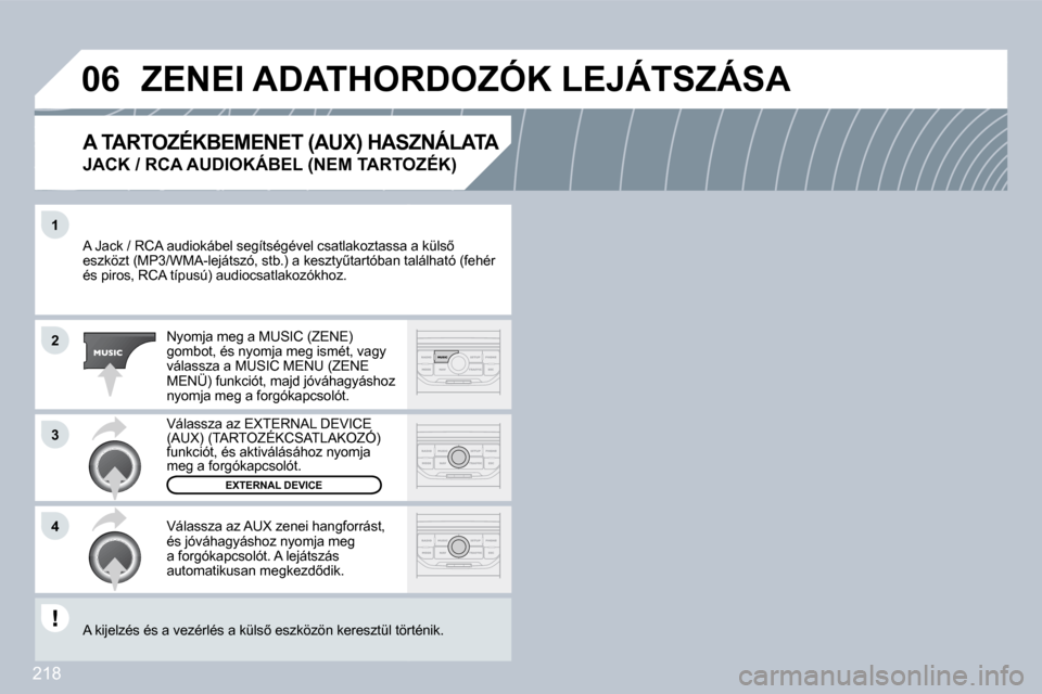 Peugeot 308 CC 2009  Kezelési útmutató (in Hungarian) 218
�1
�2
�3
�4
�0�6
� �A� �J�a�c�k� �/� �R�C�A� �a�u�d�i�o�k�á�b�e�l� �s�e�g�í�t�s�é�g�é�v�e�l� �c�s�a�t�l�a�k�o�z�t�a�s�s�a� �a� �k�ü�l�s5� � �A� �J�a�c�k� �/� �R�C�A� �a�u�d�i�o�k�á�b�e�l� �