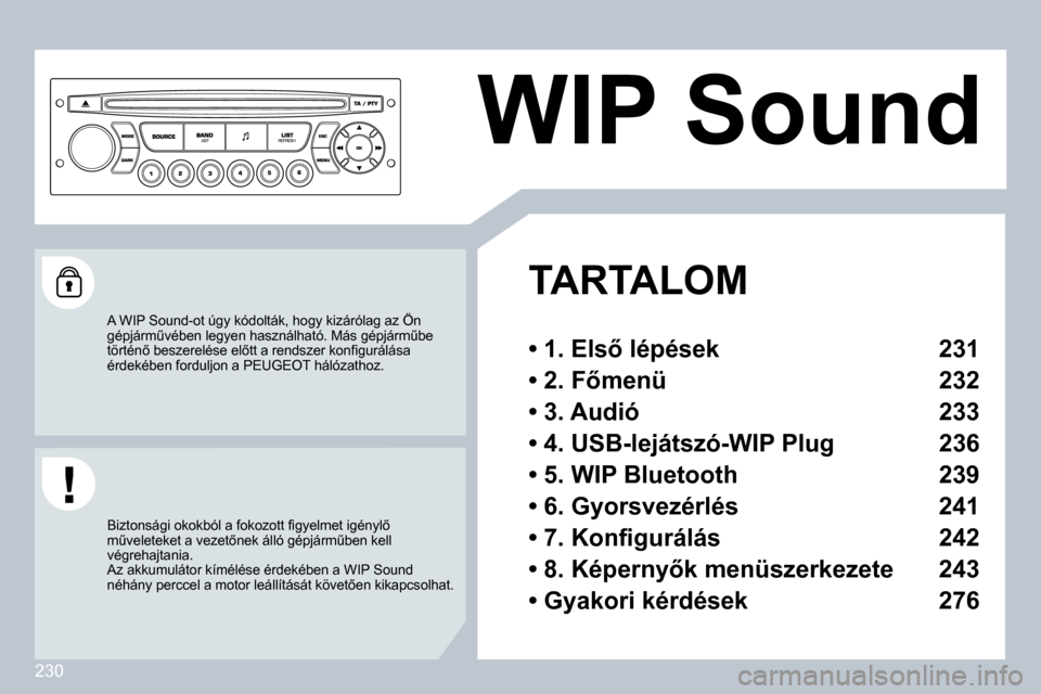 Peugeot 308 CC 2009  Kezelési útmutató (in Hungarian) 230
     WIP Sound 
   TARTALOM  
� � �•� �1�.� �E�l�s5� �l�é�p�é�s�e�k� �  �2�3�1� � 
� � �•� �2�.� �F5�m�e�n�ü� �  �2�3�2� � 
� � �•� �3�.� �A�u�d�i�ó� �  �2�3�3� � 
� � �•� �4�.� �U�S