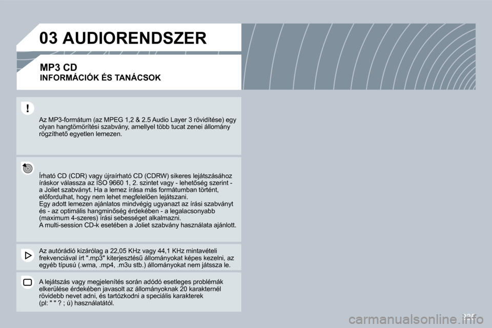 Peugeot 308 CC 2009  Kezelési útmutató (in Hungarian) 235
�0�3
� �A�z� �M�P�3�-�f�o�r�m�á�t�u�m� �(�a�z� �M�P�E�G� �1�,�2� �&� �2�.�5� �A�u�d�i�o� �L�a�y�e�r� �3� �r�ö�v�i�d�í�t�é�s�e�)� �e�g�y� �o�l�y�a�n� �h�a�n�g�t�ö�m�ö�r�í�t�é�s�i� �s�z�a�b�