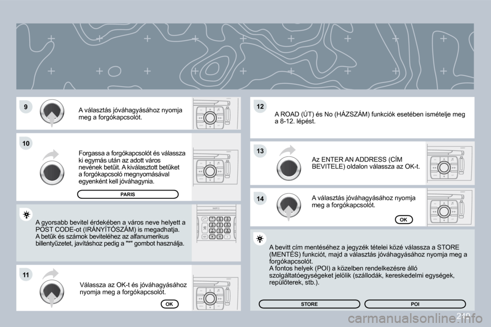 Peugeot 308 CC 2009  Kezelési útmutató (in Hungarian) 249
ESC
MENU LISTESC
MENU LIST
ESC
MENU LIST
ESC
MENU LIST
ESC
MENU LIST�9�9
�1�0�1�0
�1�1�1�1
�1�3�1�3
�1�4�1�4
�1�2�1�2� �A� �v�á�l�a�s�z�t�á�s� �j�ó�v�á�h�a�g�y�á�s�á�h�o�z� �n�y�o�m�j�a� �m�