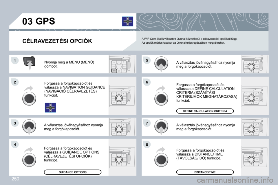 Peugeot 308 CC 2009  Kezelési útmutató (in Hungarian) 250
ESC
MENU LIST
ESC
MENU LIST
ESC
MENU LIST
ESC
MENU LIST
MENU
ESC
MENU LIST
ESC
MENU LIST
ESC
MENU LIST
�0�3
�1�1
�2�2
�3�3
�4�4
�6�6
�8�8
�7�7
�5�5
� � �C�É�L�R�A�V�E�Z�E�T�É�S�I� �O�P�C�I�Ó�K�
