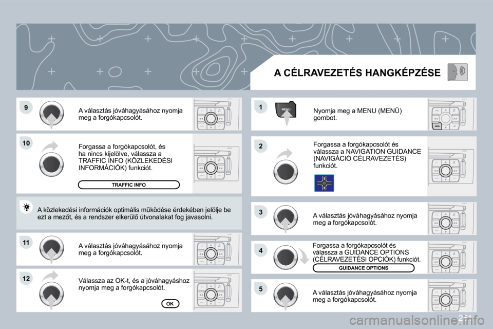 Peugeot 308 CC 2009  Kezelési útmutató (in Hungarian) 251
ESC
MENU LISTESC
MENU LIST
MENU
ESC
MENU LISTESC
MENU LIST
ESC
MENU LIST
ESC
MENU LISTESC
MENU LIST
ESC
MENU LIST�9�9
�1�0�1�0
�1�1�1�1
�1�2�1�2
�2�2
�4�4
�3�3
�1�1
�5�5
� �F�o�r�g�a�s�s�a� �a� �f