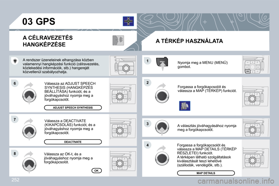 Peugeot 308 CC 2009  Kezelési útmutató (in Hungarian) 252
ESC
MENU LIST
ESC
MENU LIST
MENU
ESC
MENU LIST
ESC
MENU LIST
S
O S SOU R CE
MODE B AND TP T
A Y
DARK
ESC
MENU LIST
ESC
MENU LIST
�0�3
�6�6
�7�7
�8�8
�2�2
�4�4
�3�3
�1�1� �N�y�o�m�j�a� �m�e�g� �a� 