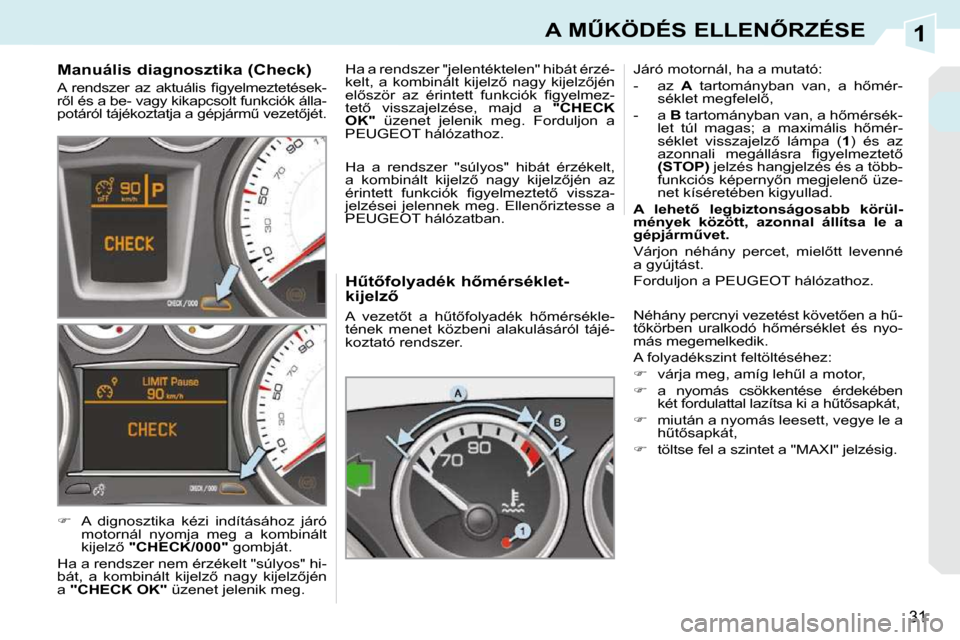 Peugeot 308 CC 2009  Kezelési útmutató (in Hungarian) 1
31
�A� �MB�K�Ö�D�É�S� �E�L�L�E�N4�R�Z�É�S�E
� � �HC�t5�f�o�l�y�a�d�é�k� �h5�m�é�r�s�é�k�l�e�t�- 
�k�i�j�e�l�z5�  
� �A�  �v�e�z�e�t5�t�  �a�  �hC�t5�f�o�l�y�a�d�é�k�  �h5�m�é�r�s�
