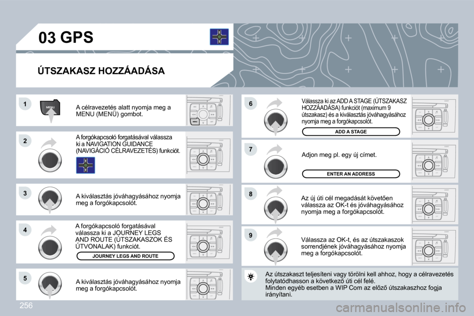 Peugeot 308 CC 2009  Kezelési útmutató (in Hungarian) 256
MENU
ESC
MENU LIST
ESC
MENU LISTESC
MENU LIST
ESC
MENU LIST
ESC
MENU LIST
ESC
MENU LIST
ESC
MENU LIST
ESC
MENU LIST
�0�3
�1�1
�2�2
�3�3
�4�4
�7�7
�9�9
�8�8
�6�6
�5�5
� � �Ú�T�S�Z�A�K�A�S�Z� �H�O�