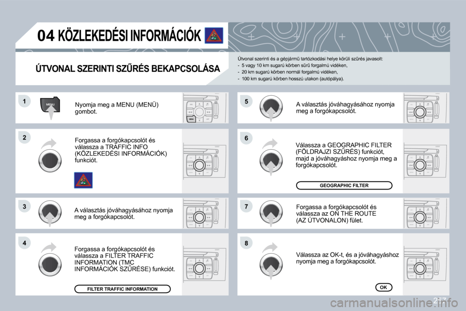 Peugeot 308 CC 2009  Kezelési útmutató (in Hungarian) 257
MENU
ESC
MENU LIST
ESC
MENU LIST
ESC
MENU LIST
ESC
MENU LIST
ESC
MENU LISTESC
MENU LIST
ESC
MENU LIST
�0�4
�1�1
�2�2
�3�3
�4�4
�6�6
�8�8
�7�7
�5�5
� � �Ú�T�V�O�N�A�L� �S�Z�E�R�I�N�T�I� �S�ZB�R�