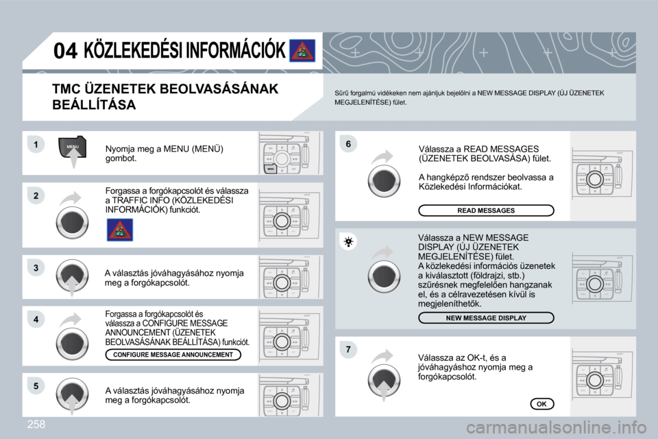 Peugeot 308 CC 2009  Kezelési útmutató (in Hungarian) 258
MENU
ESC
MENU LIST
ESC
MENU LIST
ESC
MENU LIST
ESC
MENU LIST
ESC
MENU LIST
ESC
MENU LIST
ESC
MENU LIST
�0�4
�1�1
�2�2
�3�3
�4�4
�7�7
�6�6
�5�5
� �N�y�o�m�j�a� �m�e�g� �a� �M�E�N�U� �(�M�E�N�Ü�)� 