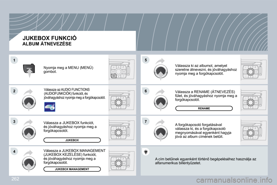 Peugeot 308 CC 2009  Kezelési útmutató (in Hungarian) 262
ESC
MENU LIST
ESC
MENU LIST
MENU
ESC
MENU LIST
ESC
MENU LIST
ESC
MENU LIST
ESC
MENU LIST
ESC
MENU LIST
�1�1
�2�2
�3�3
�4�4
�6�6
�7�7
�5�5
�J�U�K�E�B�O�X
�R�E�N�A�M�E
�J�U�K�E�B�O�X� �M�A�N�A�G�E�M