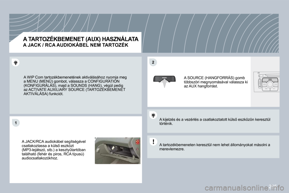 Peugeot 308 CC 2009  Kezelési útmutató (in Hungarian) 265
�1�1
�2�2
� �A� �W�I�P� �C�o�m� �t�a�r�t�o�z�é�k�b�e�m�e�n�e�t�é�n�e�k� �a�k�t�i�v�á�l�á�s�á�h�o�z� �n�y�o�m�j�a� �m�e�g� �a� �M�E�N�U� �(�M�E�N�Ü�)� �g�o�m�b�o�t�,� �v�á�l�a�s�s�z�a� �a� �