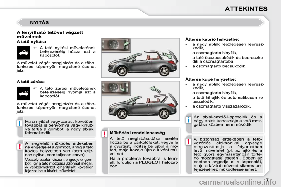 Peugeot 308 CC 2009  Kezelési útmutató (in Hungarian) !
!
ii
!
ÁTTEKINTÉS
 NYITÁS 
� � �A� �l�e�n�y�i�t�h�a�t�ó� �t�e�t5�v�e�l� �v�é�g�z�e�t�t� �mC�v�e�l�e�t�e�k� 
� � �A� �t�e�t5� �n�y�i�t�á�s�a� 
�� �  �A�  �t�e�t5�  �n�y�i�t�á�s�i�  �mC