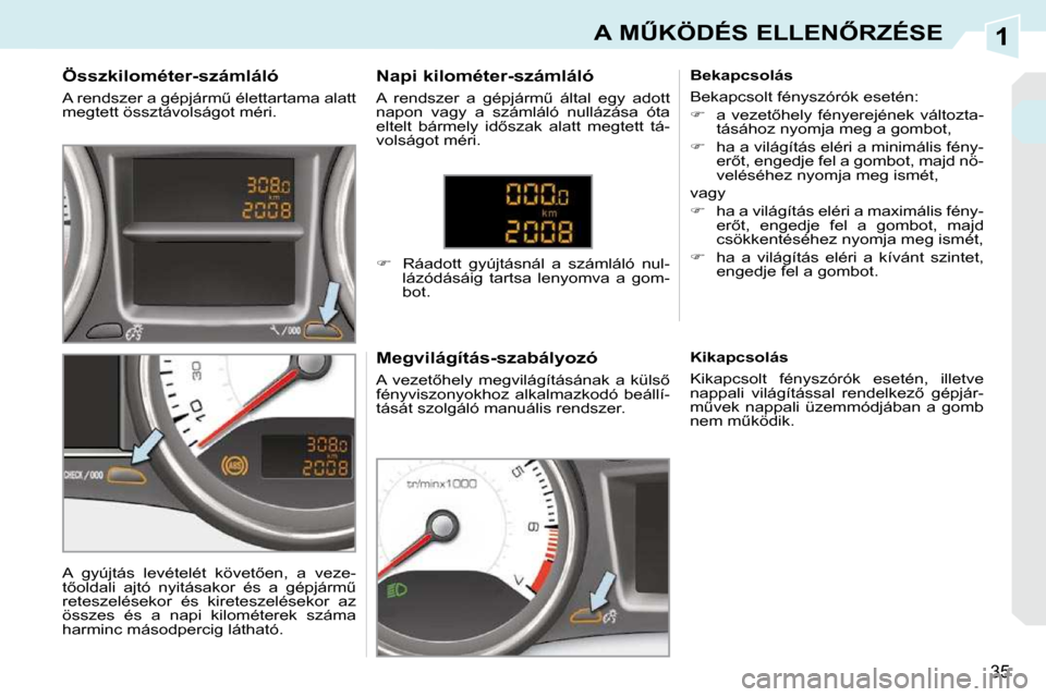 Peugeot 308 CC 2009  Kezelési útmutató (in Hungarian) 1
35
�A� �MB�K�Ö�D�É�S� �E�L�L�E�N4�R�Z�É�S�E
� � � � � � � � � � �Ö�s�s�z�k�i�l�o�m�é�t�e�r�-�s�z�á�m�l�á�l�ó�  
� �A� �r�e�n�d�s�z�e�r� �a� �g�é�p�j�á�r�mC� �é�l�e�t�t�a�r�t�a�m�a� �a�